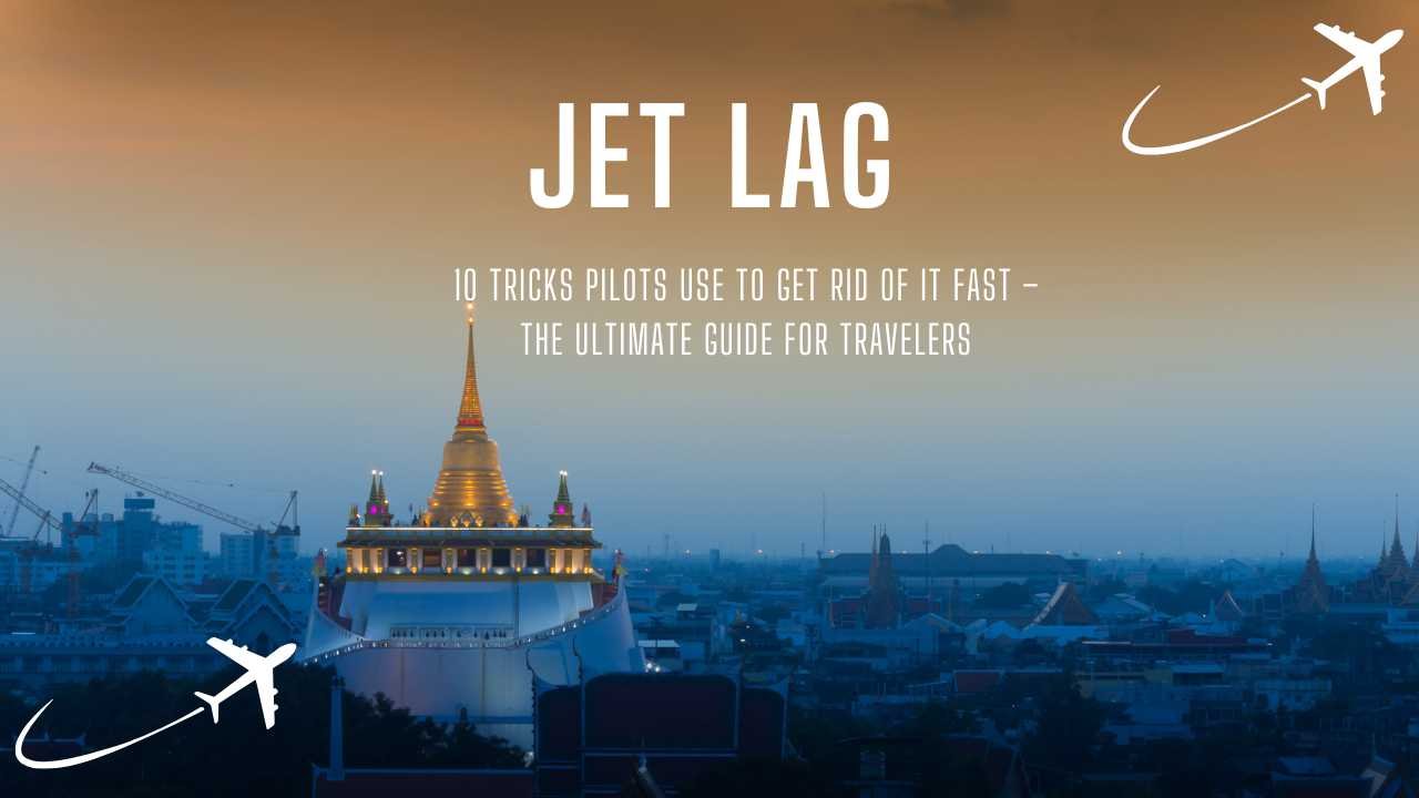 Jet Lag: 10 Tricks Pilots Use to Get Rid of it Fast – The Ultimate Guide for Travelers