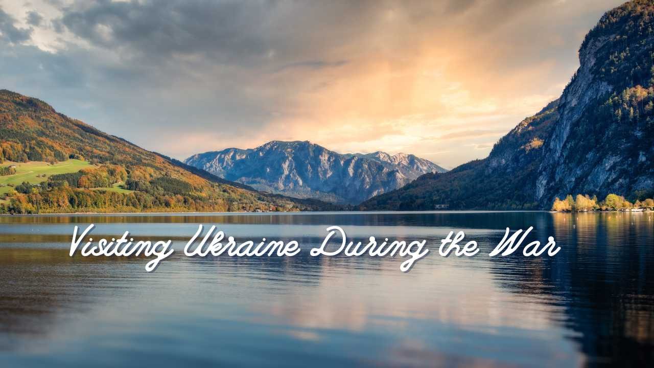 Visiting Ukraine During the War: Everything You Need to Know (2025) Before You Go