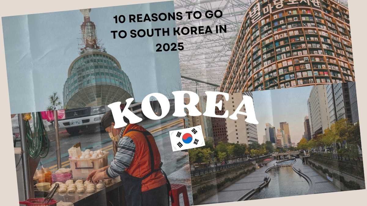 10 Reasons to Go to South Korea in 2025