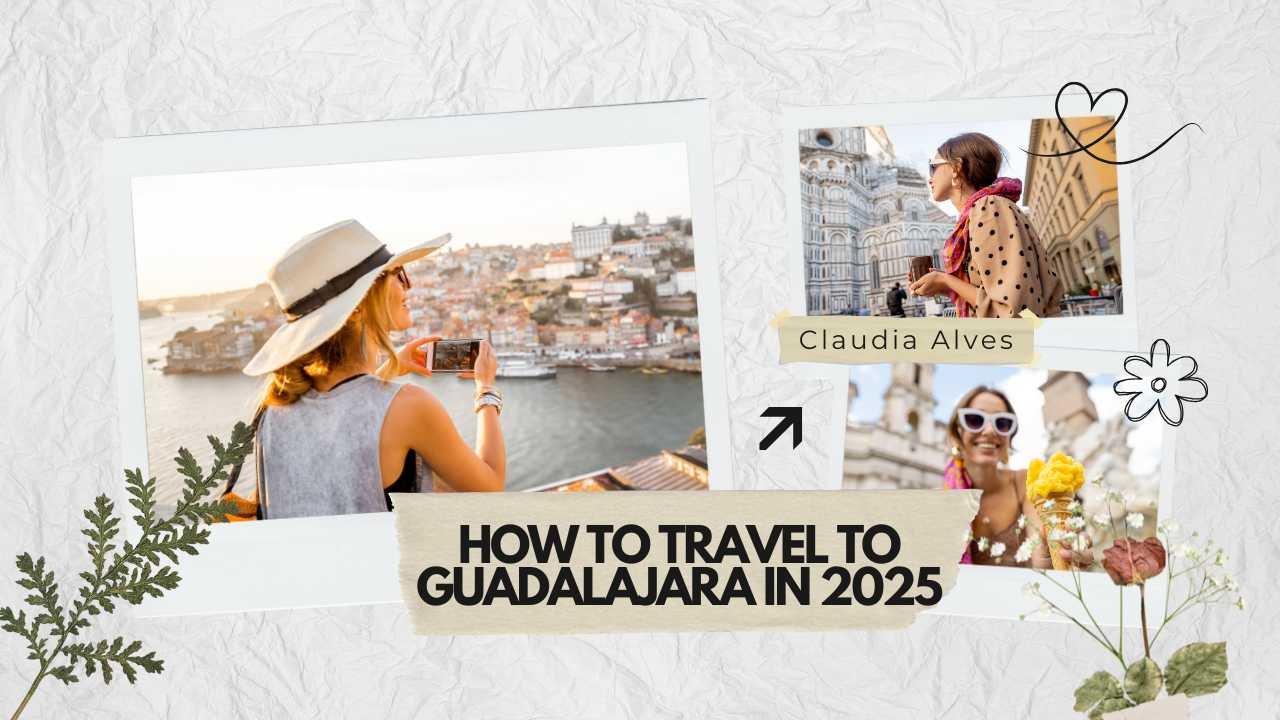 How to Travel to Guadalajara in 2025