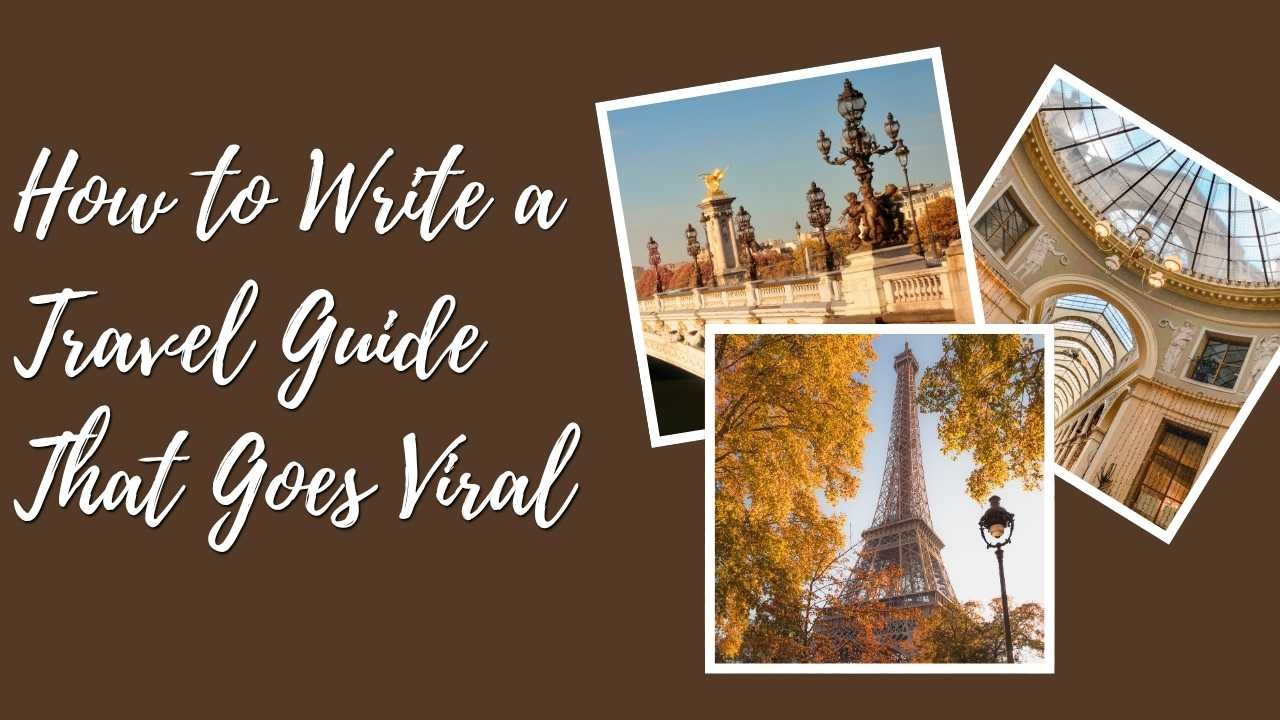 How to Write a Travel Guide That Goes Viral