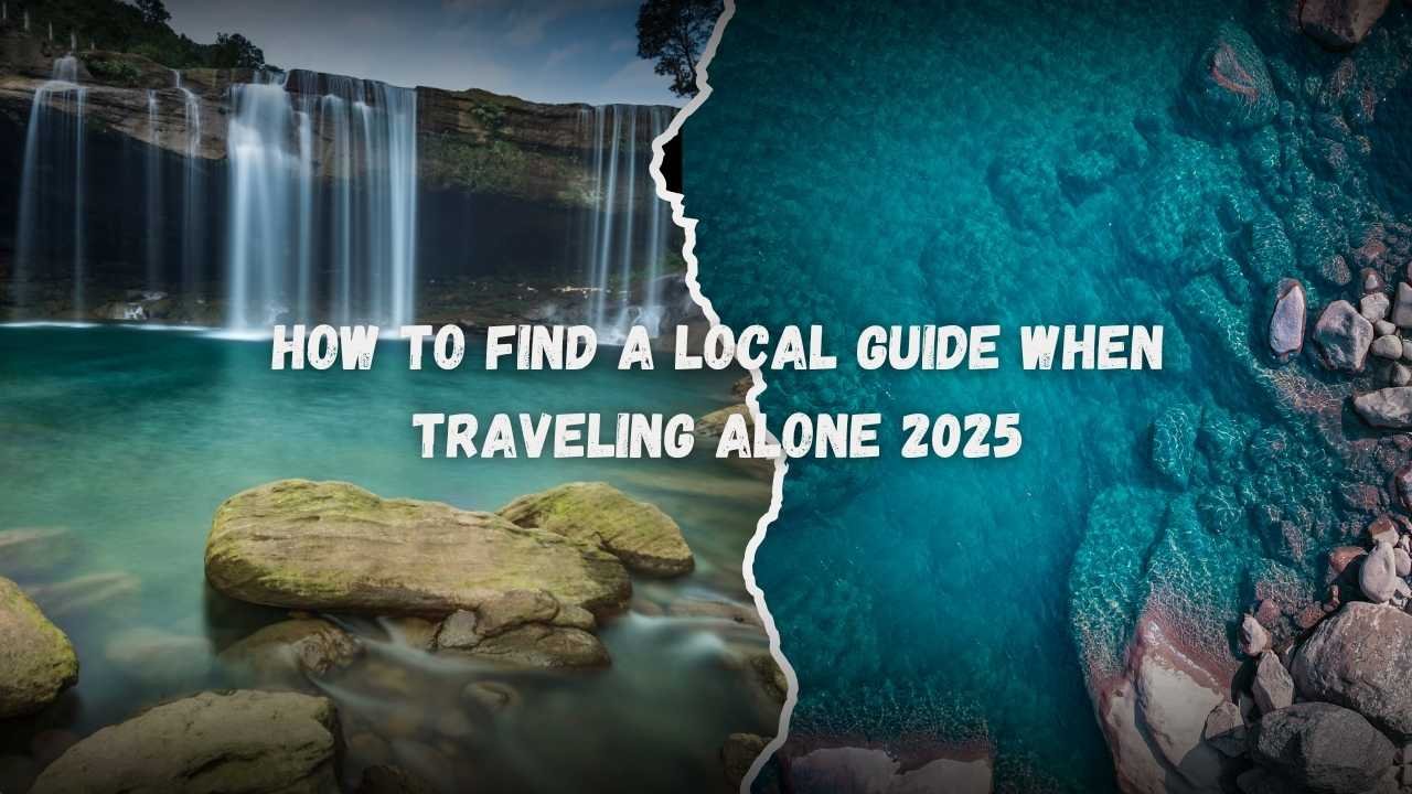 How to Find a Local Guide When Traveling Alone 2025