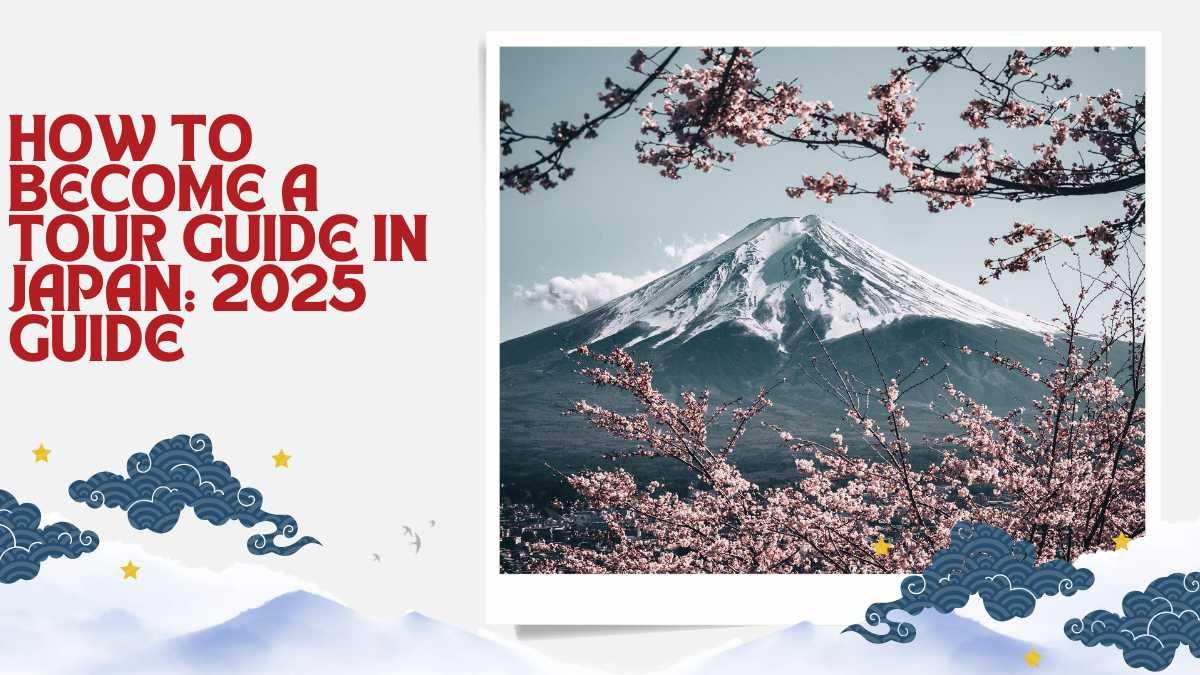 How to Become a Tour Guide in Japan: 2025 Guide