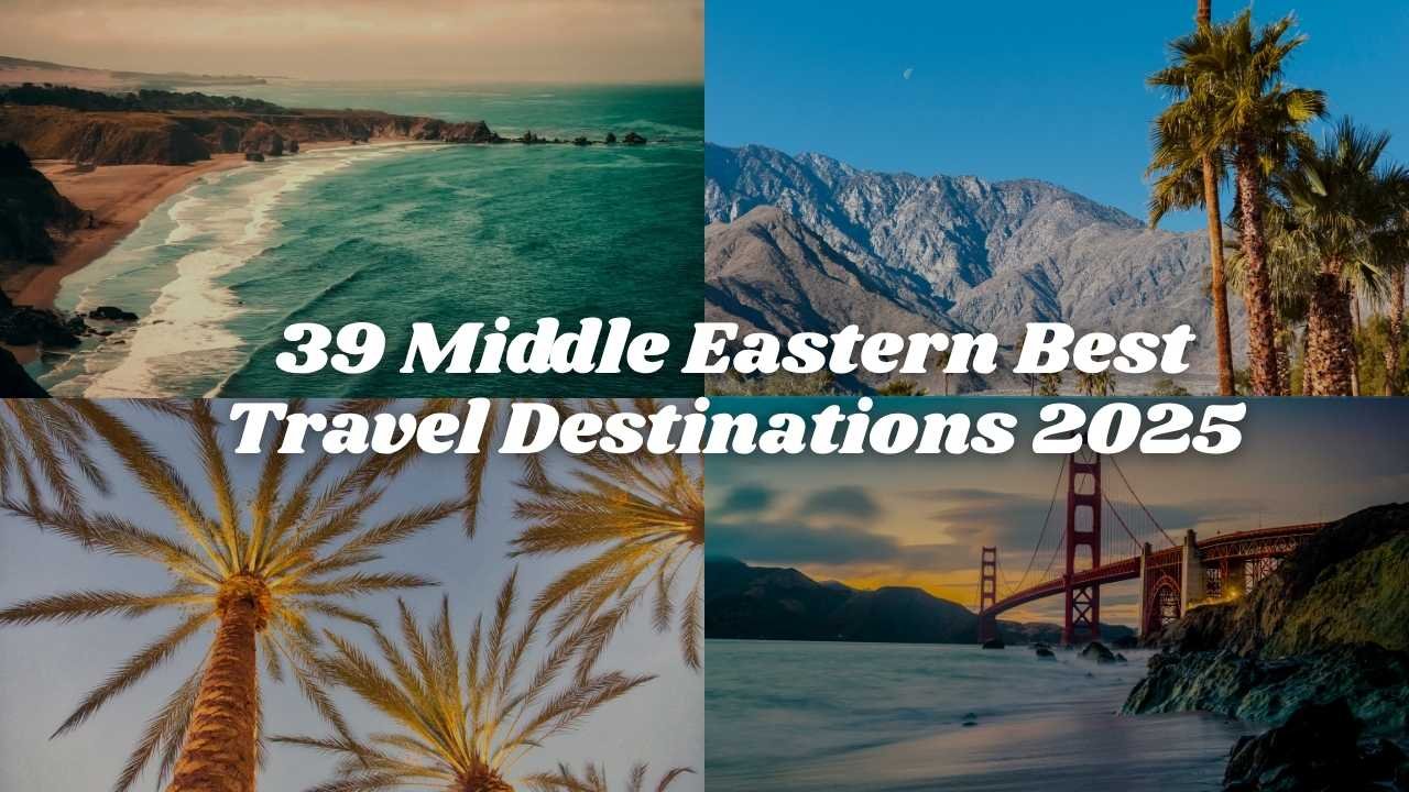 39 Middle Eastern Best Travel Destinations 2025