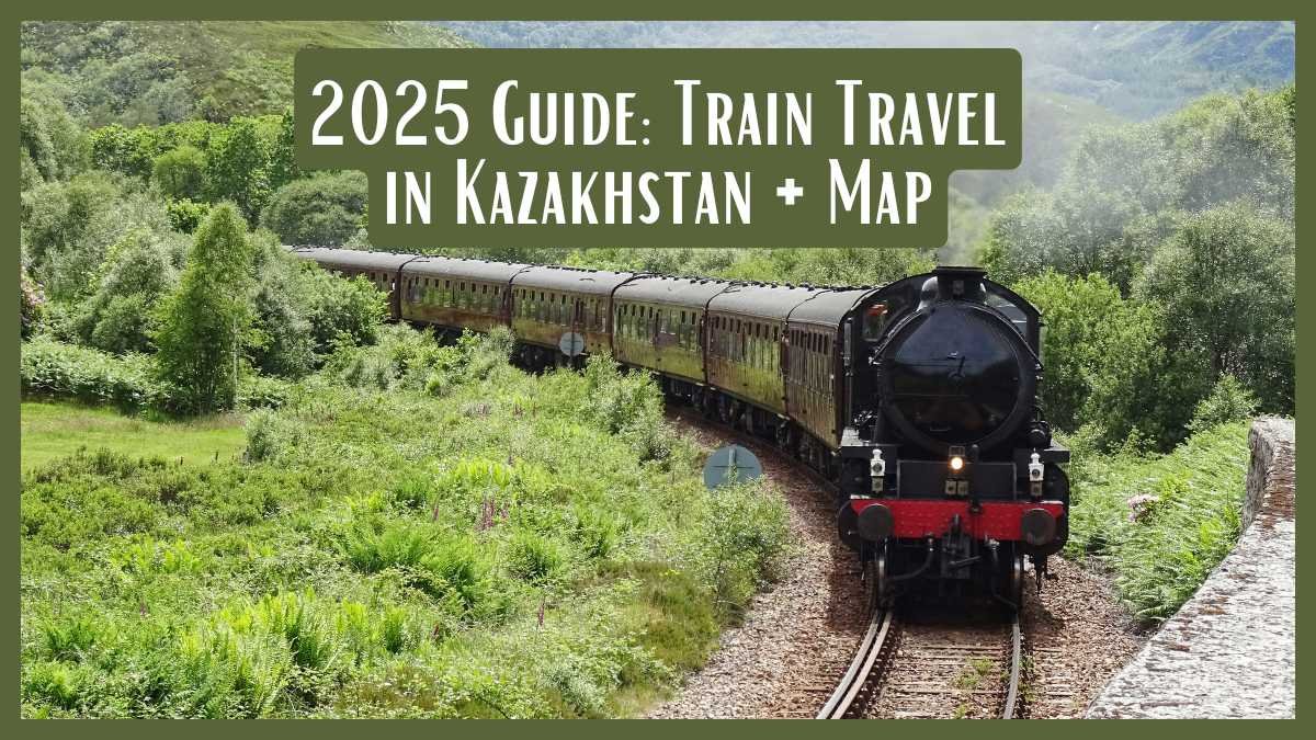 2025 Guide: Train Travel in Kazakhstan + Map