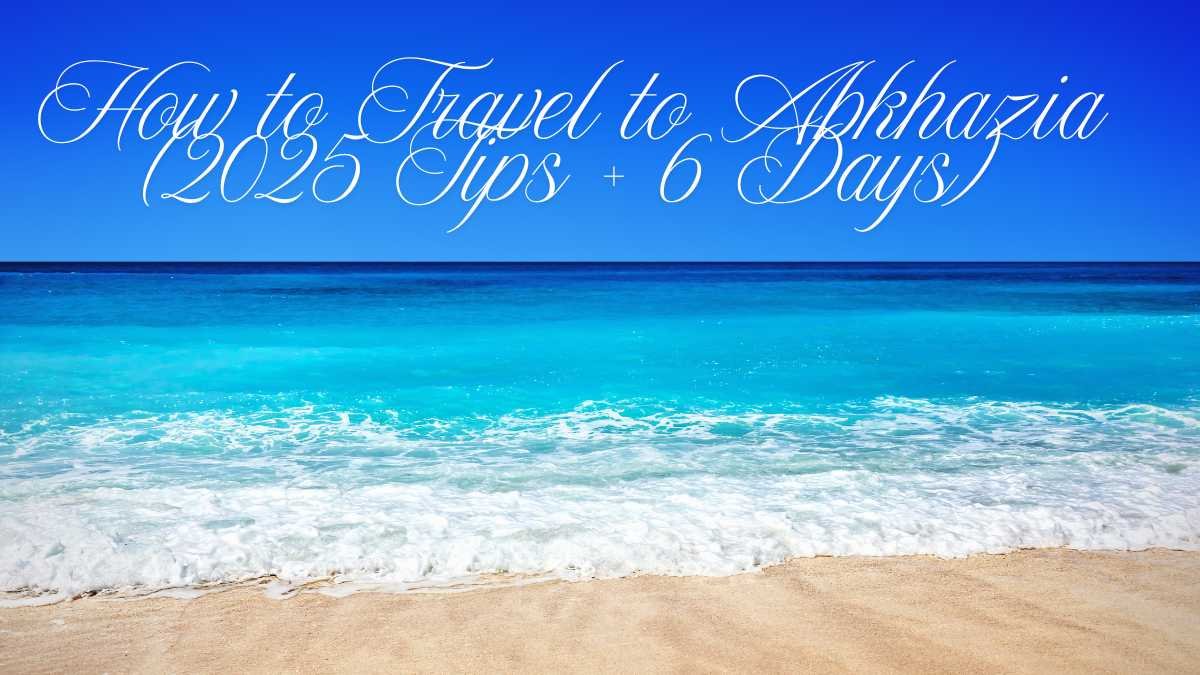 How to Travel to Abkhazia (2025 Tips + 6 Days)