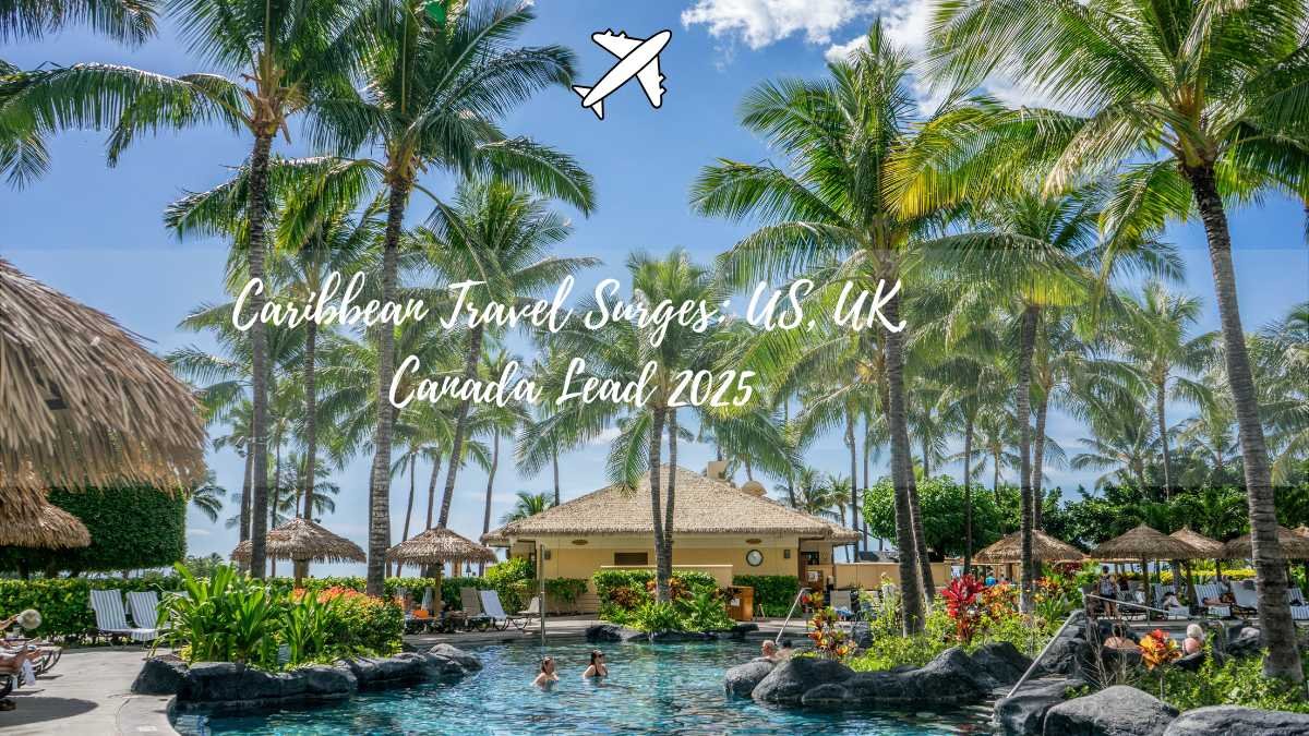 Caribbean Travel Surges: US, UK, Canada Lead 2025