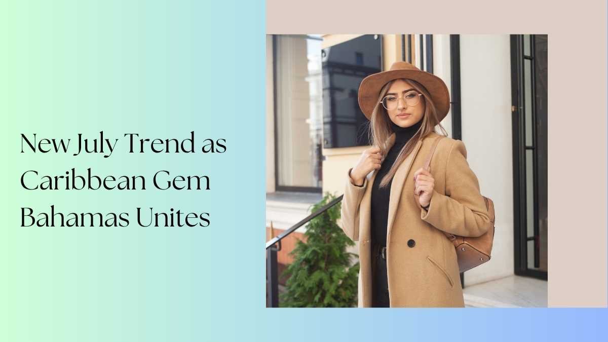 New July Trend as Caribbean Gem Bahamas Unites