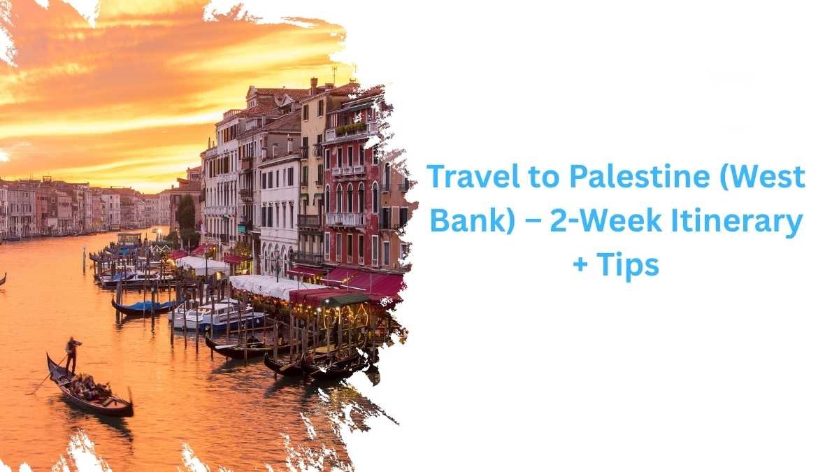 Travel to Palestine (West Bank) – 2-Week Itinerary + Tips