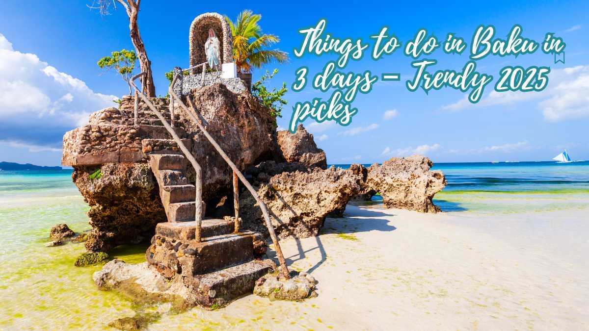 Things to do in Baku in 3 days – Trendy 2025 picks