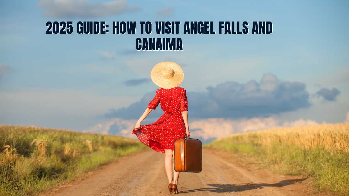 2025 Guide: How to Visit Angel Falls and Canaima