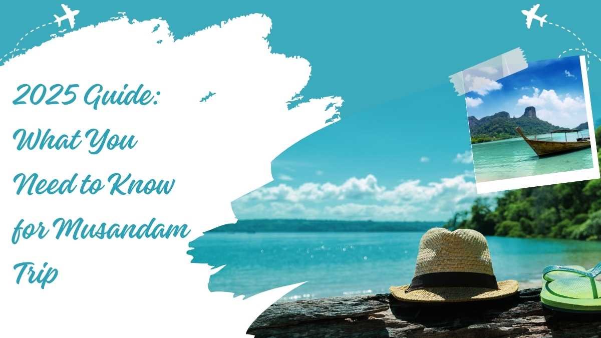 2025 Guide: What You Need to Know for Musandam Trip