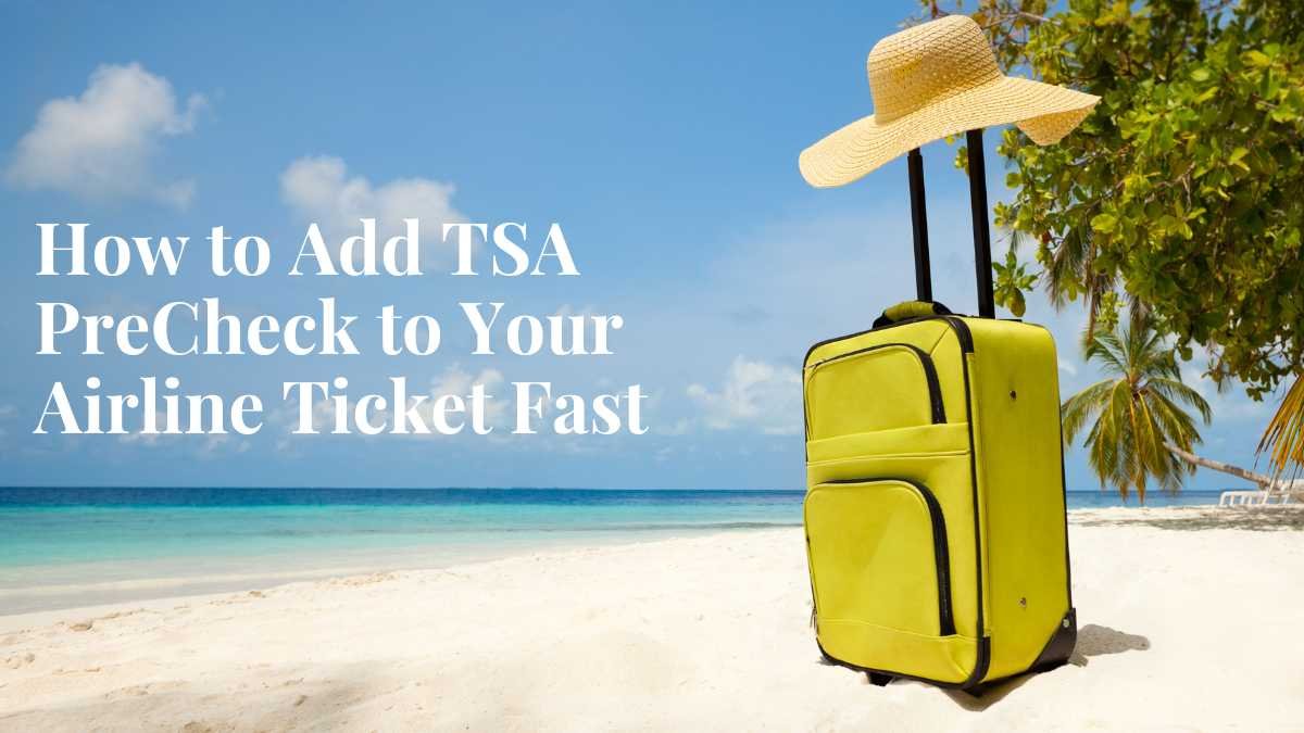 How to Add TSA PreCheck to Your Airline Ticket Fast