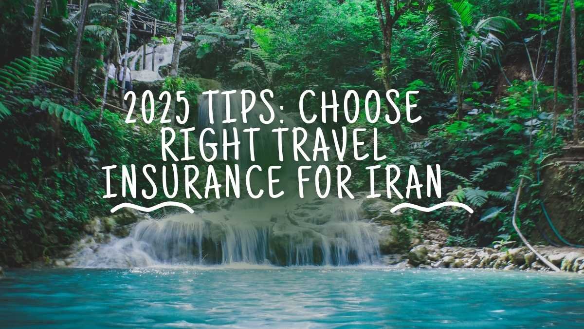 2025 Tips: Choose Right Travel Insurance for Iran