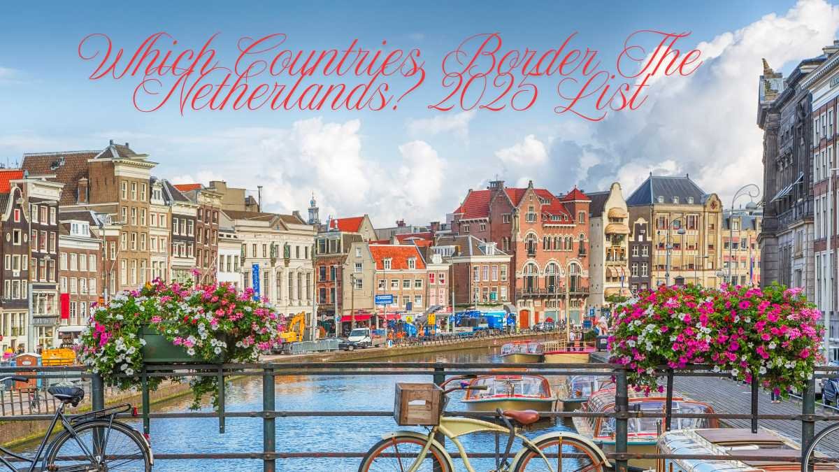 Which Countries Border The Netherlands? 2025 List